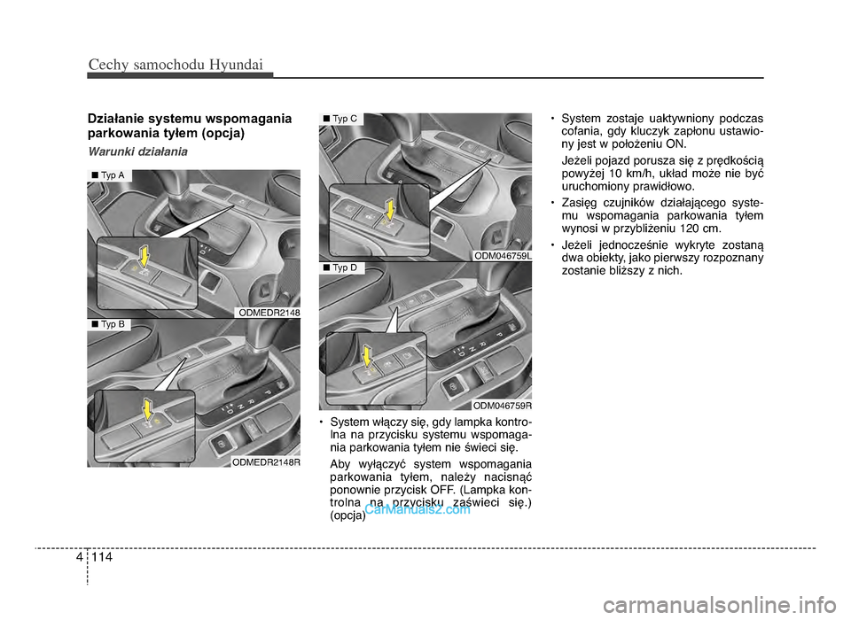 Hyundai Santa Fe 2017  Instrukcja Obsługi (in Polish) Cechy \famochodu Hyunda\b
1144
Działanie systemu wspomagania
parkowania tyłem (opcja)
Warunki dziaDania• System włączy się, gdy lampka kontro-lna  na  przycisku  systemu  wspomaga-
nia parkowan