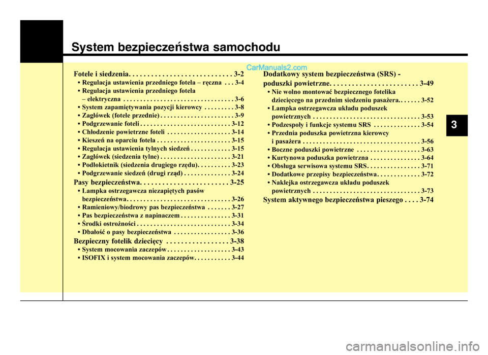 Hyundai Santa Fe 2017  Instrukcja Obsługi (in Polish) System bezpieczeństwa samochodu
Fotele i siedzenia. . . . . . . . . \6. . . . . . . . . \6. . . . . . . . . \6. 3-2
• Regulacja ustawienia przedniego fotela – ręczna . . . 3-4
• Regulacja usta