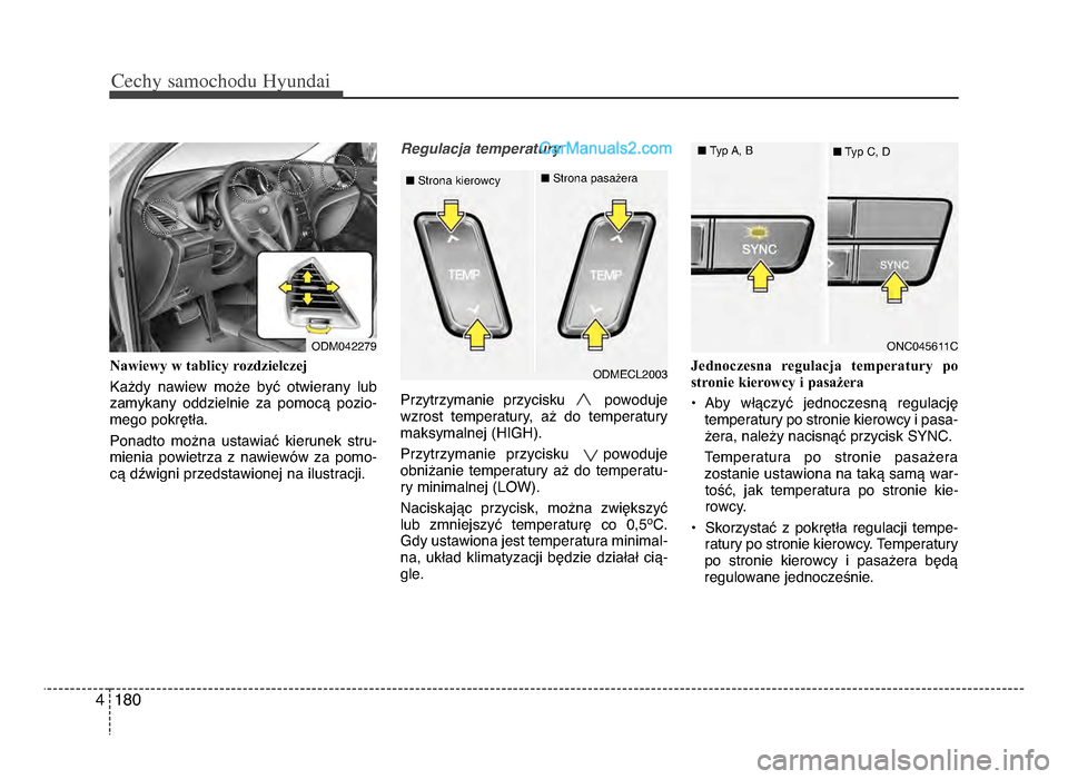Hyundai Santa Fe 2017  Instrukcja Obsługi (in Polish) Cechy \famochodu Hyunda\b
1804
Nawiewy w tablicy rozdzielczej
Każdy  nawiew  może  być  otwierany  lub
zamykany  oddzielnie  za  pomocą  pozio-
mego pokrętłaᵒb
Ponadto  można  ustawiać  kier