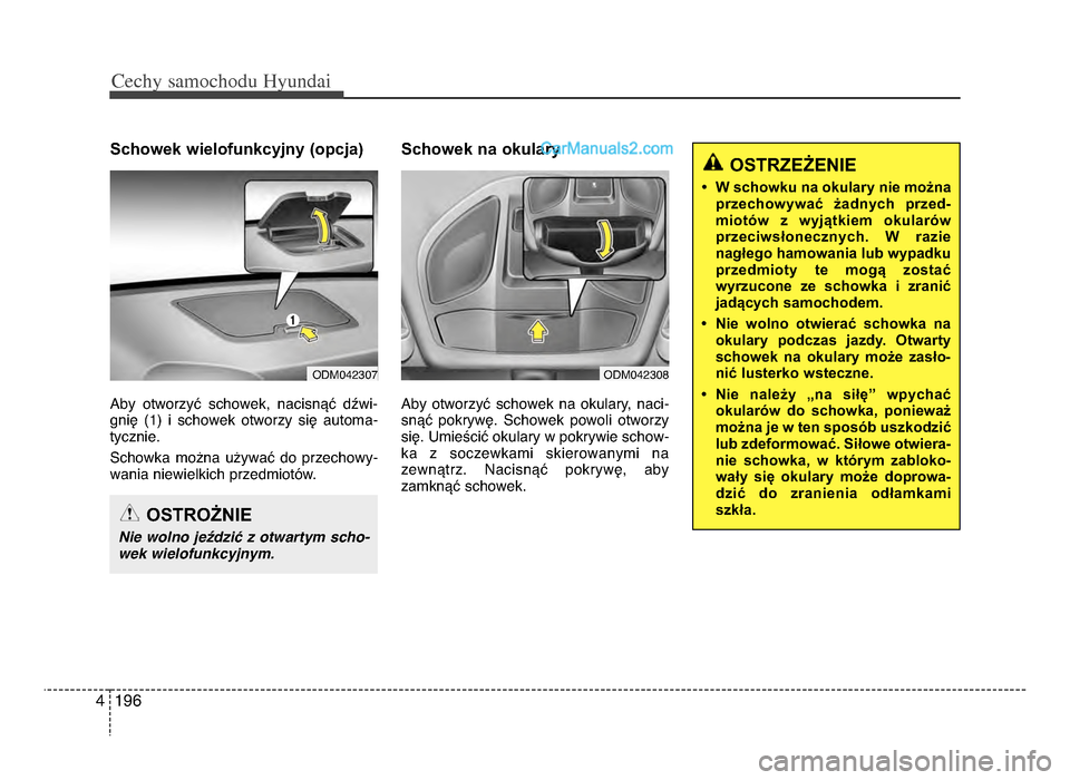Hyundai Santa Fe 2017  Instrukcja Obsługi (in Polish) Cechy \famochodu Hyunda\b
1964
Schowek wielofunkcyjny (opcja)
Aby  otworzyć  schowek,  nacisnąć  dźwi-gnię  (1)  i  schowek  otworzy  się  automa-
tycznieᵒb 
Schowka  można  używać  do  prz