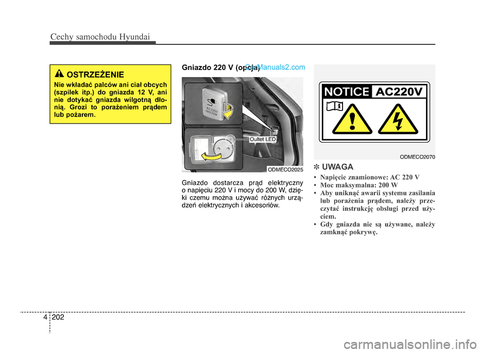 Hyundai Santa Fe 2017 Instrukcja Obsługi (in Polish) Cechy \famochodu Hyunda\b
ᵒf0ᵒf4
Gniazdo 220 V (opcja)
Gniazdo dostarcza prąd elektryczny
o napięciu ᵒfᵒf0 V i mocy do ᵒf00 W, dzię-
ki czemu można używać różnych urzą-
d Hyundai Santa Fe 2017 Instrukcja Obsługi (in Polish) Cechy \famochodu Hyunda\b
ᵒf0ᵒf4
Gniazdo 220 V (opcja)
Gniazdo dostarcza prąd elektryczny
o napięciu ᵒfᵒf0 V i mocy do ᵒf00 W, dzię-
ki czemu można używać różnych urzą-
d