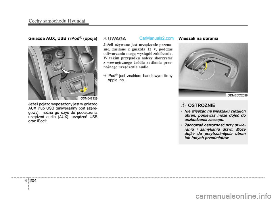 Hyundai Santa Fe 2017 Instrukcja Obsługi (in Polish) Cechy \famochodu Hyunda\b
ᵒf044
Gniazda AUX, USB i iPod®(opcja)
Jeżeli pojazd wyposażony jest w gniazdoAUx i/lub USB (uniwersalny port szere-
gowy), można go użyć do podłączenia
ur Hyundai Santa Fe 2017 Instrukcja Obsługi (in Polish) Cechy \famochodu Hyunda\b
ᵒf044
Gniazda AUX, USB i iPod®(opcja)
Jeżeli pojazd wyposażony jest w gniazdoAUx i/lub USB (uniwersalny port szere-
gowy), można go użyć do podłączenia
ur