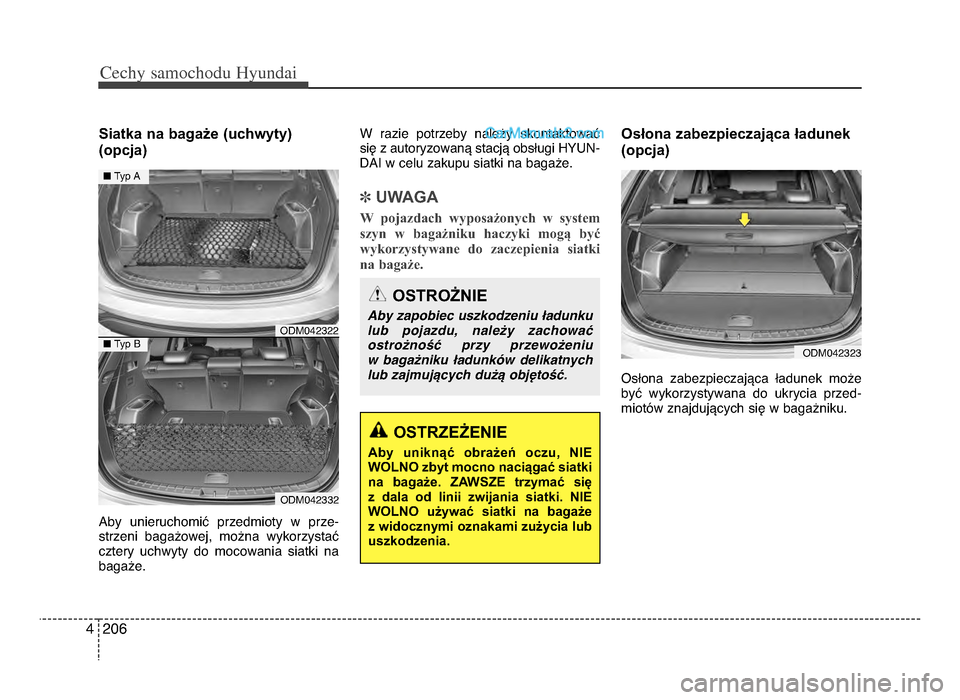 Hyundai Santa Fe 2017 Instrukcja Obsługi (in Polish) Cechy \famochodu Hyunda\b
ᵒf064
Siatka na bagaże (uchwyty)(opcja)
Aby unieruchomić przedmioty w prze-
strzeni bagażowej, można wykorzystać
cztery uchwyty do mocowania siatki na
baga Hyundai Santa Fe 2017 Instrukcja Obsługi (in Polish) Cechy \famochodu Hyunda\b
ᵒf064
Siatka na bagaże (uchwyty)(opcja)
Aby unieruchomić przedmioty w prze-
strzeni bagażowej, można wykorzystać
cztery uchwyty do mocowania siatki na
baga