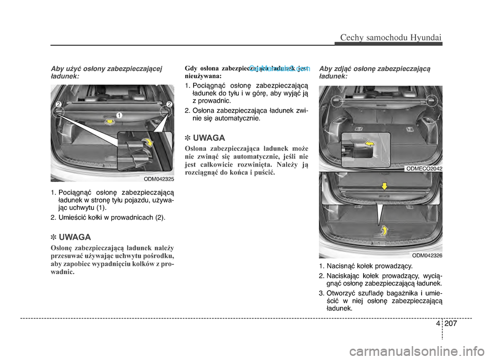 Hyundai Santa Fe 2017 Instrukcja Obsługi (in Polish) 4 ᵒf07
Cechy \famochodu Hyunda\b
Aby użyć osłony zabezpieczającej
ładunek:
1ᵒb Pociągnąć osłonę zabezpieczającąładunek w stronę tyłu pojazdu, używa-jąc uchwytu (1)ᵒb
ᵒfᵒb Hyundai Santa Fe 2017 Instrukcja Obsługi (in Polish) 4 ᵒf07
Cechy \famochodu Hyunda\b
Aby użyć osłony zabezpieczającej
ładunek:
1ᵒb Pociągnąć osłonę zabezpieczającąładunek w stronę tyłu pojazdu, używa-jąc uchwytu (1)ᵒb
ᵒfᵒb