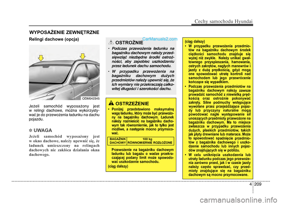 Hyundai Santa Fe 2017  Instrukcja Obsługi (in Polish) 4 ᵒf09
Cechy \famochodu Hyunda\b
Relingi dachowe (opcja)
Jeżeli  samochód  wyposażony  jest 
w  relingi  dachowe,  można  wykorzysty-
wać je do przewożenia ładunku na dachu
pojazduᵒb
] UWAG