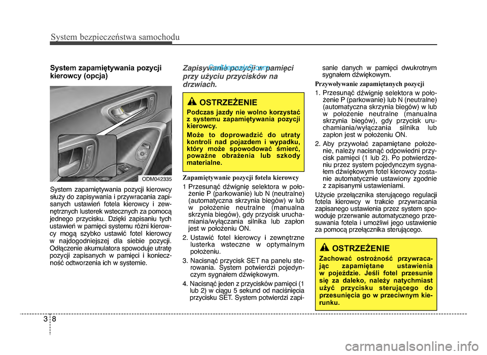 Hyundai Santa Fe 2017 Instrukcja Obsługi (in Polish) Sy\ftem bezp\beczeń\ftwa \famochodu
83
System zapamiętywania pozycjikierowcy (opcja)
System zapamiętywania pozycji kierowcy
służy do zapisywania i przywracania zapi-
sanych ustawień fotela Hyundai Santa Fe 2017 Instrukcja Obsługi (in Polish) Sy\ftem bezp\beczeń\ftwa \famochodu
83
System zapamiętywania pozycjikierowcy (opcja)
System zapamiętywania pozycji kierowcy
służy do zapisywania i przywracania zapi-
sanych ustawień fotela