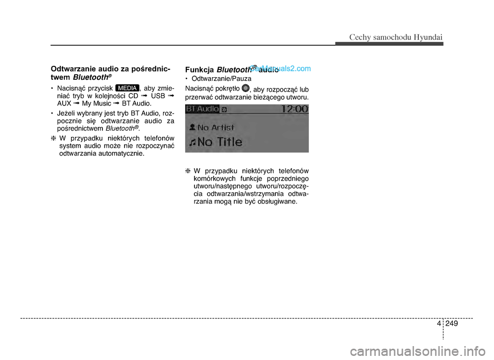 Hyundai Santa Fe 2017 Instrukcja Obsługi (in Polish) 4 249
Cec\by sam\fc\b\fdu Hyundai
Odtwarzanie audio za pośrednic-
twem Bluetooth\b
P NacisnVU przycisk , aby zmie-
niaU tryb w kolejnoYci CD \b USB \bAUX \b My Music \b BT Audio.
P Je[eli wyb Hyundai Santa Fe 2017 Instrukcja Obsługi (in Polish) 4 249
Cec\by sam\fc\b\fdu Hyundai
Odtwarzanie audio za pośrednic-
twem Bluetooth\b
P NacisnVU przycisk , aby zmie-
niaU tryb w kolejnoYci CD \b USB \bAUX \b My Music \b BT Audio.
P Je[eli wyb