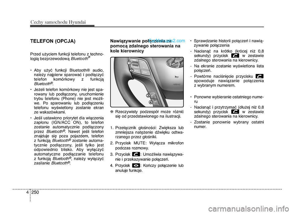 Hyundai Santa Fe 2017 Instrukcja Obsługi (in Polish) Cec\by sam\fc\b\fdu Hyundai
2504
TELEFON (OPcJa)
Przed u[yciem funkcji telefonu z techno-
logiV bezprzewodowV Bluet\b\bth\f
P Aby u[yU funkcji BluetoothQ audio,
nale[y najpierw sparowaU i pod Hyundai Santa Fe 2017 Instrukcja Obsługi (in Polish) Cec\by sam\fc\b\fdu Hyundai
2504
TELEFON (OPcJa)
Przed u[yciem funkcji telefonu z techno-
logiV bezprzewodowV Bluet\b\bth\f
P Aby u[yU funkcji BluetoothQ audio,
nale[y najpierw sparowaU i pod