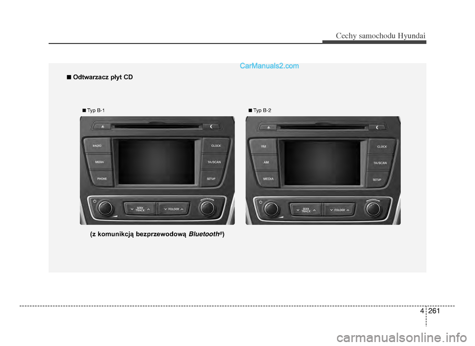Hyundai Santa Fe 2017 Instrukcja Obsługi (in Polish) 4 261
Cec\by sam\fc\b\fdu Hyundai
n Odtwarzacz płyt cd
n Typ B-1n Typ B-2
(z komunikcją bezprzewodową Bluetooth@)
DM PL 4c(210Naudio)_CM (FL).qxd \4 16-01-08 12:24 Page 2\461 Hyundai Santa Fe 2017 Instrukcja Obsługi (in Polish) 4 261
Cec\by sam\fc\b\fdu Hyundai
n Odtwarzacz płyt cd
n Typ B-1n Typ B-2
(z komunikcją bezprzewodową Bluetooth@)
DM PL 4c(210Naudio)_CM (FL).qxd \4 16-01-08 12:24 Page 2\461