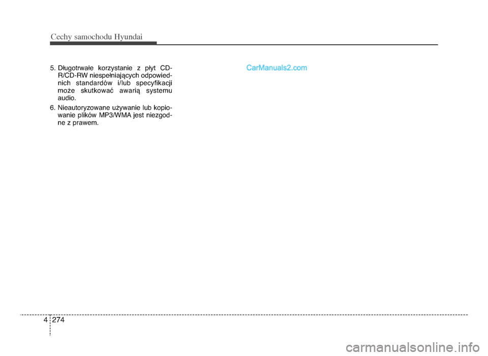 Hyundai Santa Fe 2017  Instrukcja Obsługi (in Polish) Cec\by sam\fc\b\fdu Hyundai
2744
5. DTugotrwaTe  korzystanie  z  pTyt  CD-R\bCD-RW niespeTniajVcych odpowied-
nich  standardOw  i\blub  specyfikacji
mo[e  skutkowaU  awariV  systemu
audio.
6. Nieautor