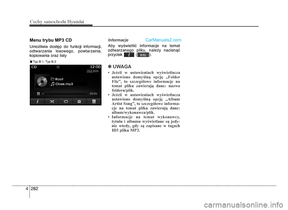 Hyundai Santa Fe 2017  Instrukcja Obsługi (in Polish) Cec\by sam\fc\b\fdu Hyundai
2824
menu trybu mP3 cd
Umo[liwia  dostWp  do  funkcji  informacji,
odtwarzania  losowego,  powtarzania,
kopiowania oraz listy
. Informacje
Aby  wyYwietliU  informacje  na  
