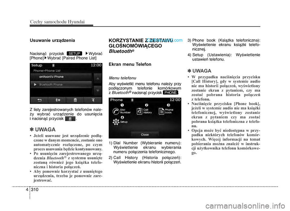 Hyundai Santa Fe 2017  Instrukcja Obsługi (in Polish) Cec\by sam\fc\b\fdu Hyundai
\f104
usuwanie urządzenia
NacisnVU  przycisk WybraU
[Phone] WybraU [Paired Phone List]
Z  listy  zarejestrowanych  telefonOw  nale-
[y  wybraU  urzVdzenie  do  usuniWcia 
