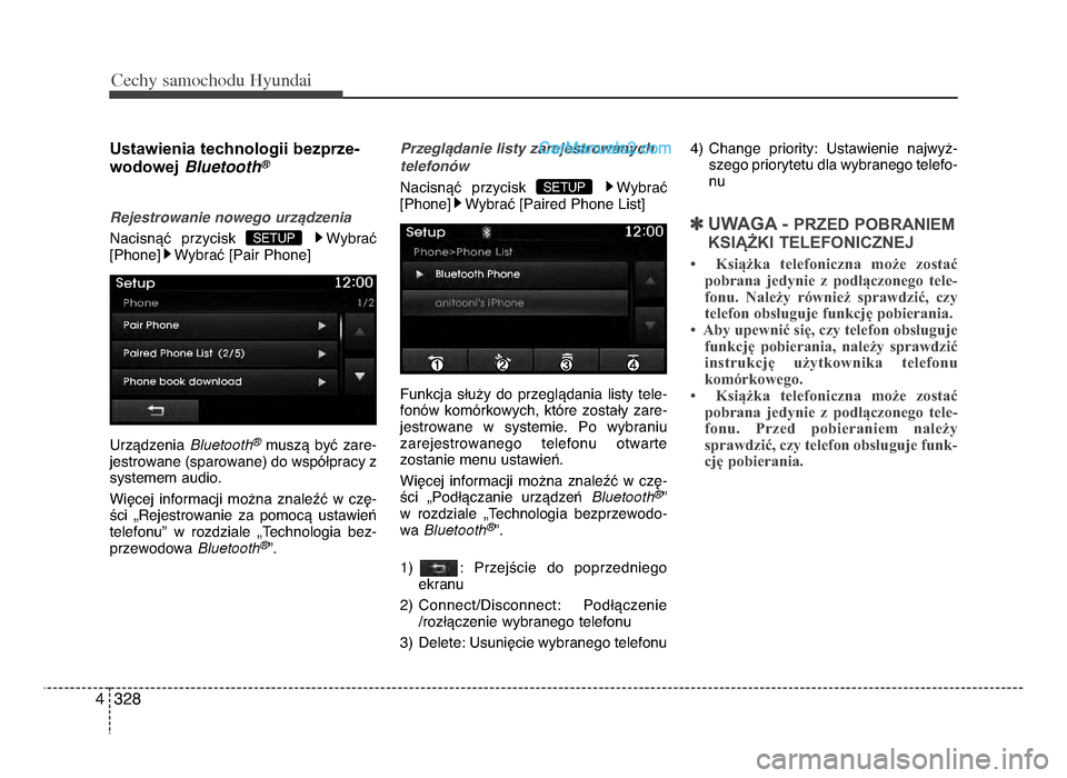 Hyundai Santa Fe 2017  Instrukcja Obsługi (in Polish) Cec\by sam\fc\b\fdu Hyundai
\f284
ustawienia technologii bezprze-wodowej  Bluetooth\b
Rejestrowanie nowego urzCdzenia
NacisnVU  przycisk  WybraU
[Phone] WybraU [Pair Phone]
UrzVdzenia  Bluet\b\bth
\fm