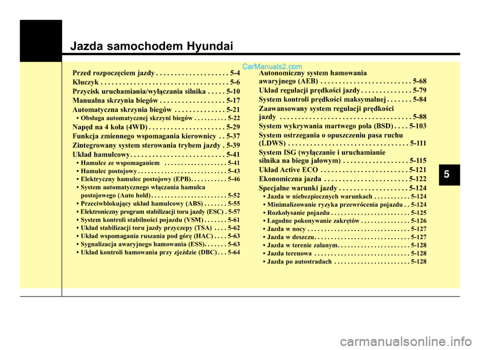 Hyundai Santa Fe 2017  Instrukcja Obsługi (in Polish) Jazda samochodem Hyundai
Przed rozpoczęciem jazdy . . . . . . . . . . . . \2. . . . . . . . 5\b4Kluczyk . . . . . . . . . . . . \2. . . . . . . . . . . . \2. . . . . . . . . . . 5\b\26
Przycisk uruch