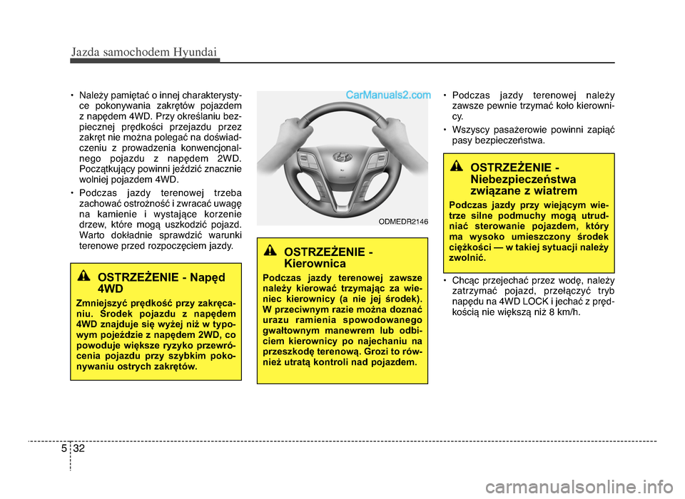 Hyundai Santa Fe 2017 Instrukcja Obsługi (in Polish) Jazda \famochodem Hyunda\b
3żf5
• Należy pamiętać o innej charakterysty-ce pokonywania zakrętów pojazdem
z napędem 4WDżb Przy określaniu bez-
piecznej prędkości przejazdu przez
z Hyundai Santa Fe 2017 Instrukcja Obsługi (in Polish) Jazda \famochodem Hyunda\b
3żf5
• Należy pamiętać o innej charakterysty-ce pokonywania zakrętów pojazdem
z napędem 4WDżb Przy określaniu bez-
piecznej prędkości przejazdu przez
z