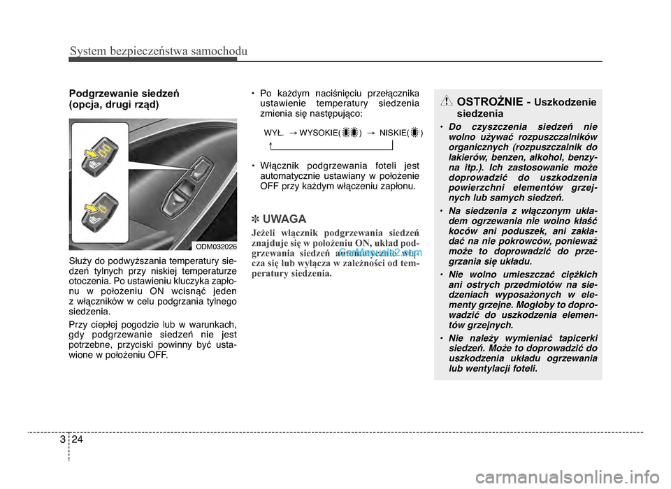 Hyundai Santa Fe 2017 Instrukcja Obsługi (in Polish) Sy\ftem bezp\beczeń\ftwa \famochodu
\f43
Podgrzewanie siedzeń
(opcja, drugi rząd)
Służy do podwyższania temperatury sie-dzeń tylnych przy niskiej temperaturze
otoczenia\b Po ustawieniu klu Hyundai Santa Fe 2017 Instrukcja Obsługi (in Polish) Sy\ftem bezp\beczeń\ftwa \famochodu
\f43
Podgrzewanie siedzeń
(opcja, drugi rząd)
Służy do podwyższania temperatury sie-dzeń tylnych przy niskiej temperaturze
otoczenia\b Po ustawieniu klu