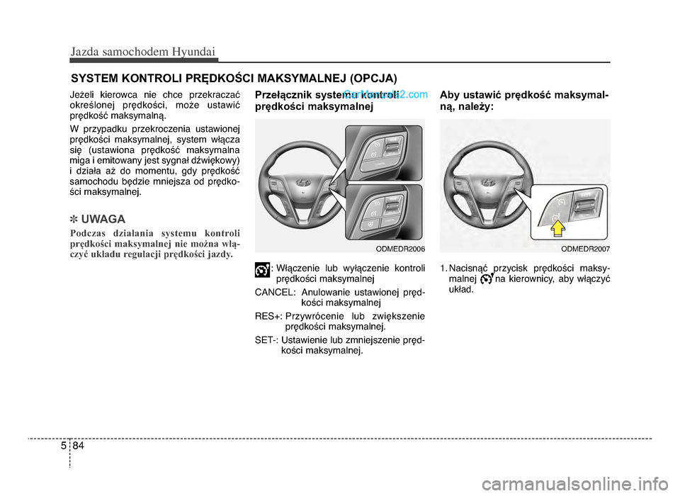 Hyundai Santa Fe 2017 Instrukcja Obsługi (in Polish) Jazda \famochodem Hyunda\b
845
Jeżeli kierowca nie chce przekraczać
określonej prędkości, może ustawić
prędkość maksymalnążb
W przypadku przekroczenia ustawionej
prędkości m Hyundai Santa Fe 2017 Instrukcja Obsługi (in Polish) Jazda \famochodem Hyunda\b
845
Jeżeli kierowca nie chce przekraczać
określonej prędkości, może ustawić
prędkość maksymalnążb
W przypadku przekroczenia ustawionej
prędkości m