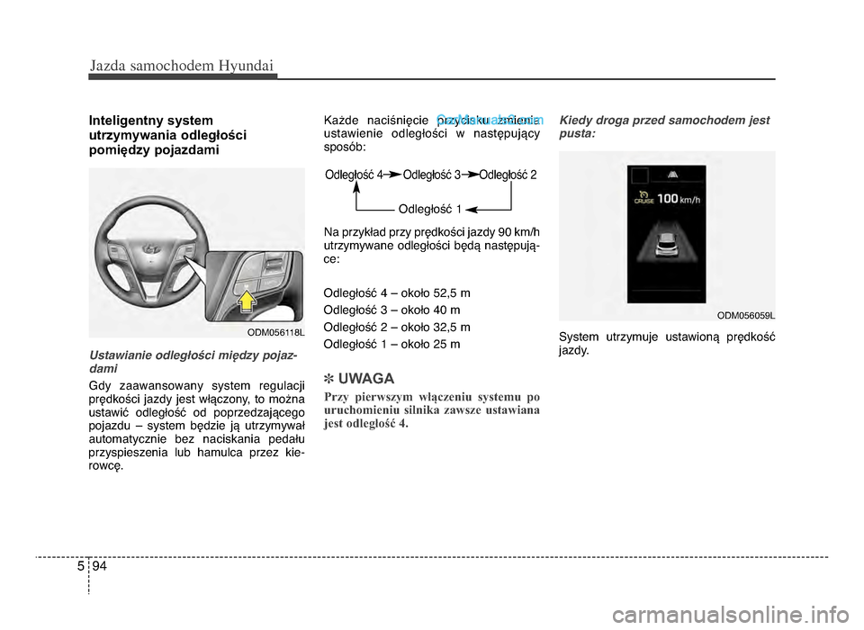 Hyundai Santa Fe 2017 Instrukcja Obsługi (in Polish) Jazda \famochodem Hyunda\b
945
Inteligentny system
utrzymywania odległości
pomiędzy pojazdami
Ustawianie odległości między pojaz-
dami
Gdy zaawansowany system regulacji
prędkości jazdy Hyundai Santa Fe 2017 Instrukcja Obsługi (in Polish) Jazda \famochodem Hyunda\b
945
Inteligentny system
utrzymywania odległości
pomiędzy pojazdami
Ustawianie odległości między pojaz-
dami
Gdy zaawansowany system regulacji
prędkości jazdy