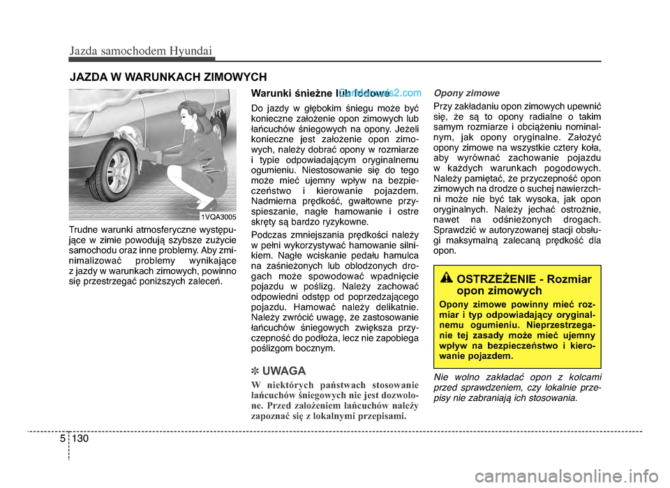 Hyundai Santa Fe 2017  Instrukcja Obsługi (in Polish) Jazda \famochodem Hyunda\b  
1305
Trudne warunki atmosferyczne występu-jące  w  zimie  powodują  szybsze  zużycie
samochodu oraz inne problemyżb Aby zmi-nimalizować  problemy  wynikające 
z jaz