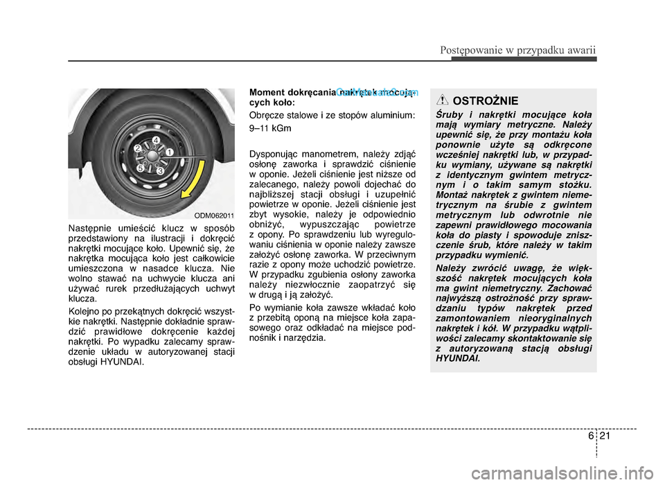 Hyundai Santa Fe 2017  Instrukcja Obsługi (in Polish) 6 \f1
P\bs\fęp\bwanie w przypadku awarii
NastSpnie  umieściQ  klucz  w  sposJb
przedstawiony  na  ilustracji  i  dokrSciQ nakrStki  mocujRce  koPo\b  UpewniQ  siS,  że
nakrStka  mocujRca  koPo  jes