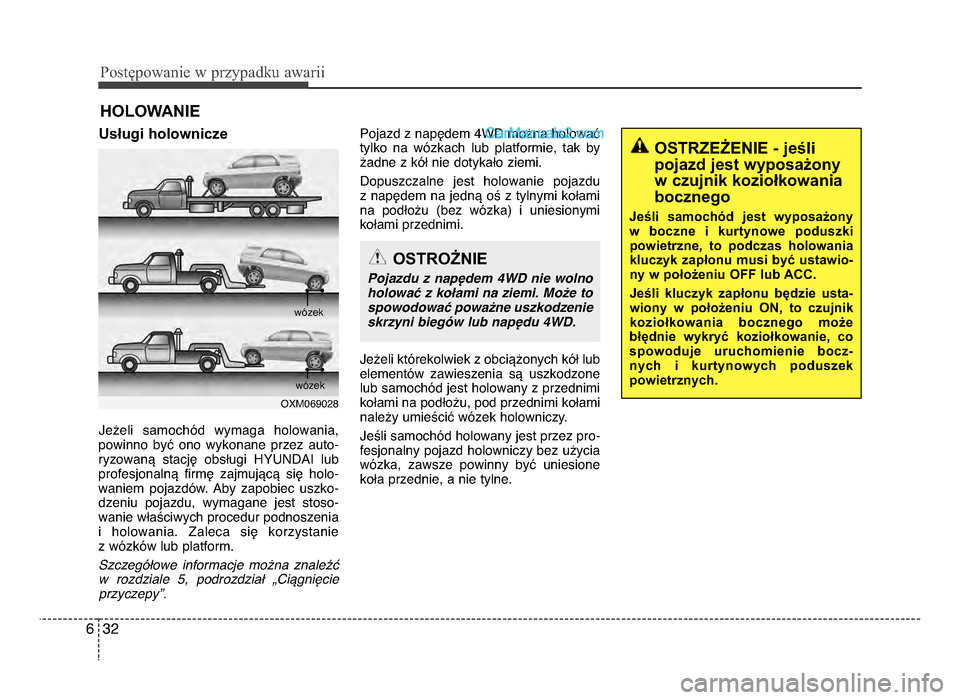 Hyundai Santa Fe 2017  Instrukcja Obsługi (in Polish) P\bs\fęp\bwanie w przypadku awarii
3\f6
HOLOwANIE
Usługi holownicze
Jeżeli  samochJd  wymaga  holowania,
powinno  byQ  ono  wykonane  przez  auto-
ryzowanR  stacjS  obsPugi  HYUNdAI  lub
profesjona