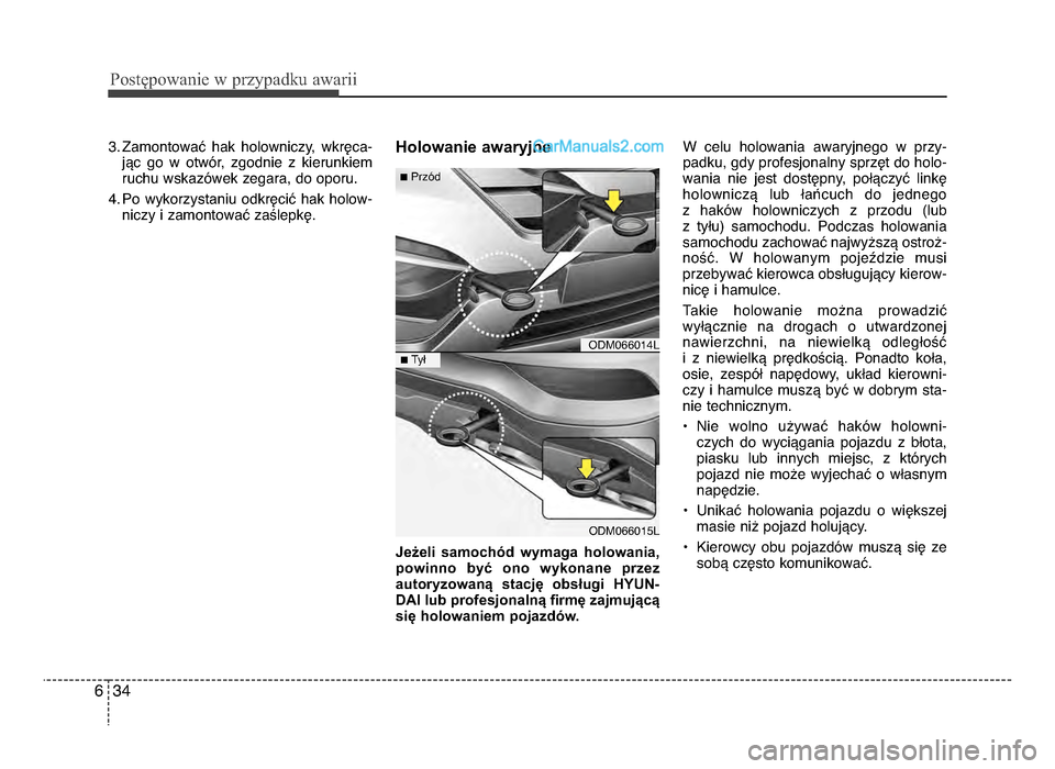 Hyundai Santa Fe 2017  Instrukcja Obsługi (in Polish) P\bs\fęp\bwanie w przypadku awarii
346
3\b ZamontowaQ  hak  holowniczy,  wkrSca-jRc  go  w  otwJr,  zgodnie  z  kierunkiem
ruchu wskazJwek zegara, do oporu\b
4\b Po  wykorzystaniu  odkrSciQ  hak  hol