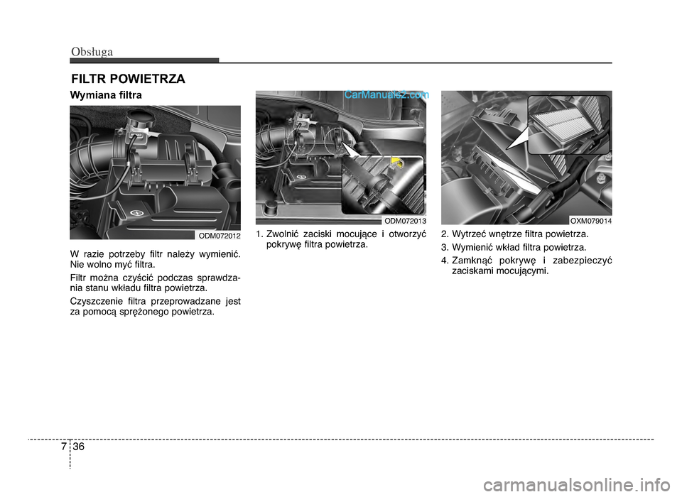 Hyundai Santa Fe 2017  Instrukcja Obsługi (in Polish) Obs�uga
367
FILTR POWIETRZA  
Wymiana filtra    
W  razie  potrzeby  filtr  należy  wymienić.
nie wolno myć filtra.
Filtr  można  czyścić  podczas  sprawdza-
nia stanu wkładu filtra powietrza.
