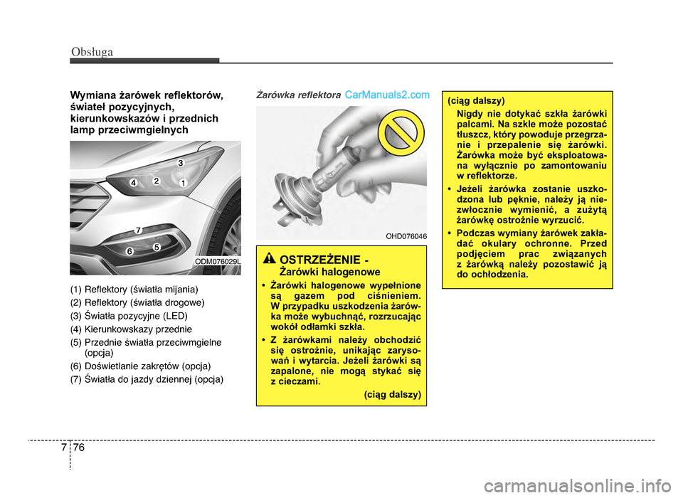 Hyundai Santa Fe 2017  Instrukcja Obsługi (in Polish) Wymiana żarówek reflektorów,
świateł pozycyjnych, 
kierunkowskazów i przednich
lamp przeciwmgielnych
(1) Reflektory (światła mijania)
(2) Reflektory (światła drogowe)
(3) Światła pozycyjne