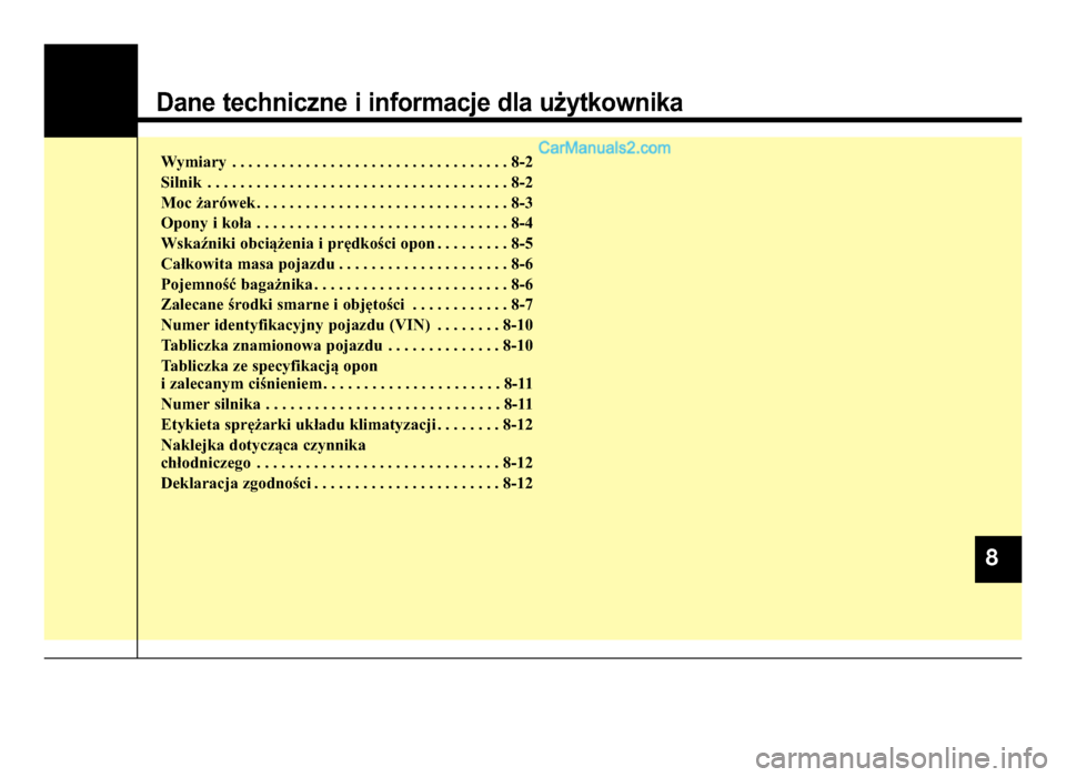 Hyundai Santa Fe 2017  Instrukcja Obsługi (in Polish) Dane techniczne i informacje dla użytkownika
Wymiary . . . . . . . . . \7. . . . . . . . . \7. . . . . . . . . \7. . . . . . . 8-\b
Silnik . . . . . . . . . \7. . . . . . . . . \7. . . . . . . . . \7