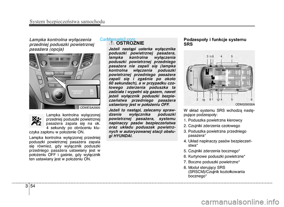 Hyundai Santa Fe 2017 Instrukcja Obsługi (in Polish) Sy\ftem bezp\beczeń\ftwa \famochodu
543
Lampka kontrolna wy9;czenia
przedniej poduszki powietrznejpasa@era (opcja)
Lampka kontrolna wyłączonej
przedniej poduszki powietrznej
pasażera zapala Hyundai Santa Fe 2017 Instrukcja Obsługi (in Polish) Sy\ftem bezp\beczeń\ftwa \famochodu
543
Lampka kontrolna wy9;czenia
przedniej poduszki powietrznejpasa@era (opcja)
Lampka kontrolna wyłączonej
przedniej poduszki powietrznej
pasażera zapala