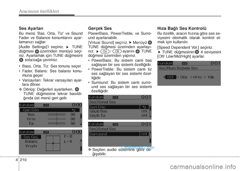 Hyundai Santa Fe 2017  Kullanım Kılavuzu (in Turkish) Aracınızın özellikleri
210 4
Ses Ayarları
Bu menü Bas, Orta, Tiz ve Sound
Fader ve Balance konumlarını ayar-
lamanızı sağlar.
[Audio Settings]’i seçiniz.    TUNE
düğmesi    üzerinde