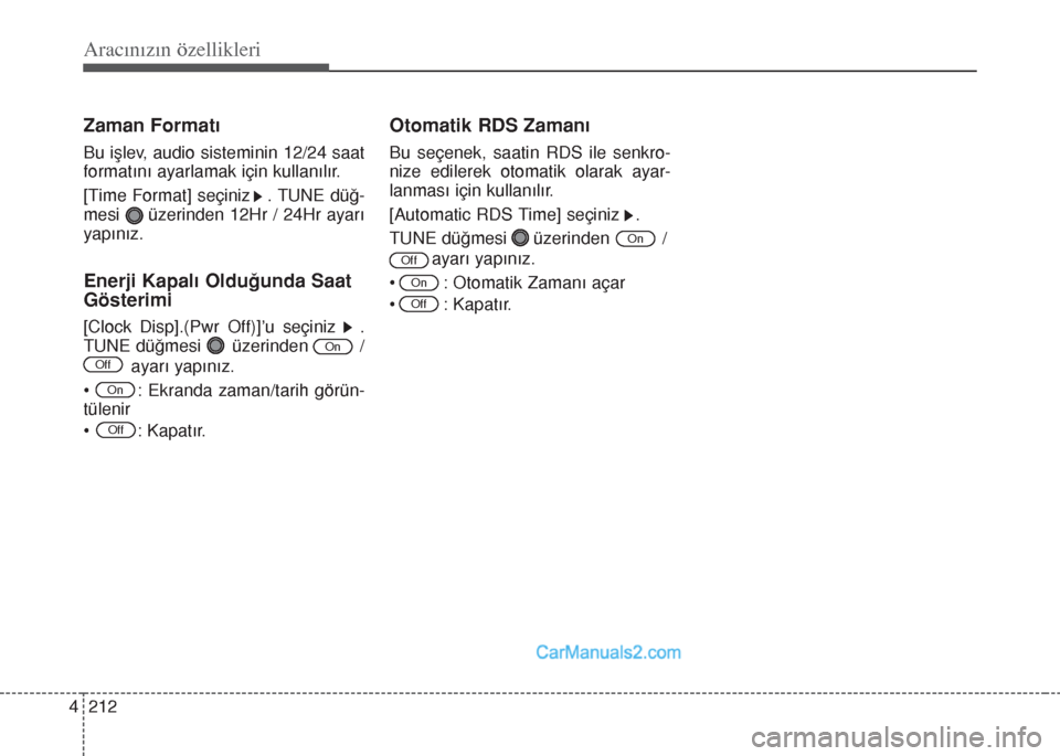 Hyundai Santa Fe 2017  Kullanım Kılavuzu (in Turkish) Aracınızın özellikleri
212 4
Zaman Formatı
Bu işlev, audio sisteminin 12/24 saat
formatını ayarlamak için kullanılır.
[Time Format] seçiniz   . TUNE düğ-
mesi     üzerinden 12Hr / 24Hr 