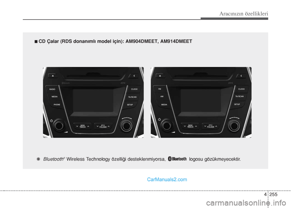 Hyundai Santa Fe 2017 Kullanım Kılavuzu (in Turkish) 4 255
Aracınızın özellikleri
n CD Çalar (RDS donanımlı model için): AM904DMEET, AM914DMEET
k
Bluetooth®Wireless Technology özelliği desteklenmiyorsa, logosu gözükmeyecekt Hyundai Santa Fe 2017 Kullanım Kılavuzu (in Turkish) 4 255
Aracınızın özellikleri
n CD Çalar (RDS donanımlı model için): AM904DMEET, AM914DMEET
k
Bluetooth®Wireless Technology özelliği desteklenmiyorsa, logosu gözükmeyecekt
