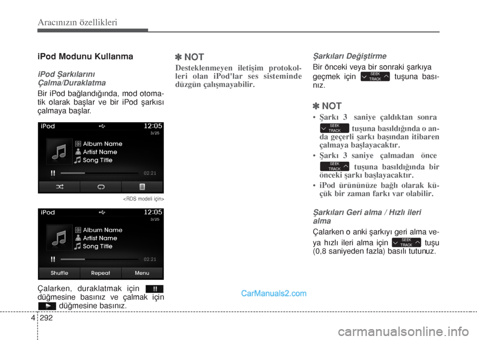 Hyundai Santa Fe 2017 Kullanım Kılavuzu (in Turkish) Aracınızın özellikleri
292 4
iPod Modunu Kullanma
iPod Şarkılarını
Çalma/Duraklatma
Bir iPod bağlandığında, mod otoma-
tik olarak başlar ve bir iPod şarkısı
çalmaya başlar.
Çalarke Hyundai Santa Fe 2017 Kullanım Kılavuzu (in Turkish) Aracınızın özellikleri
292 4
iPod Modunu Kullanma
iPod Şarkılarını
Çalma/Duraklatma
Bir iPod bağlandığında, mod otoma-
tik olarak başlar ve bir iPod şarkısı
çalmaya başlar.
Çalarke