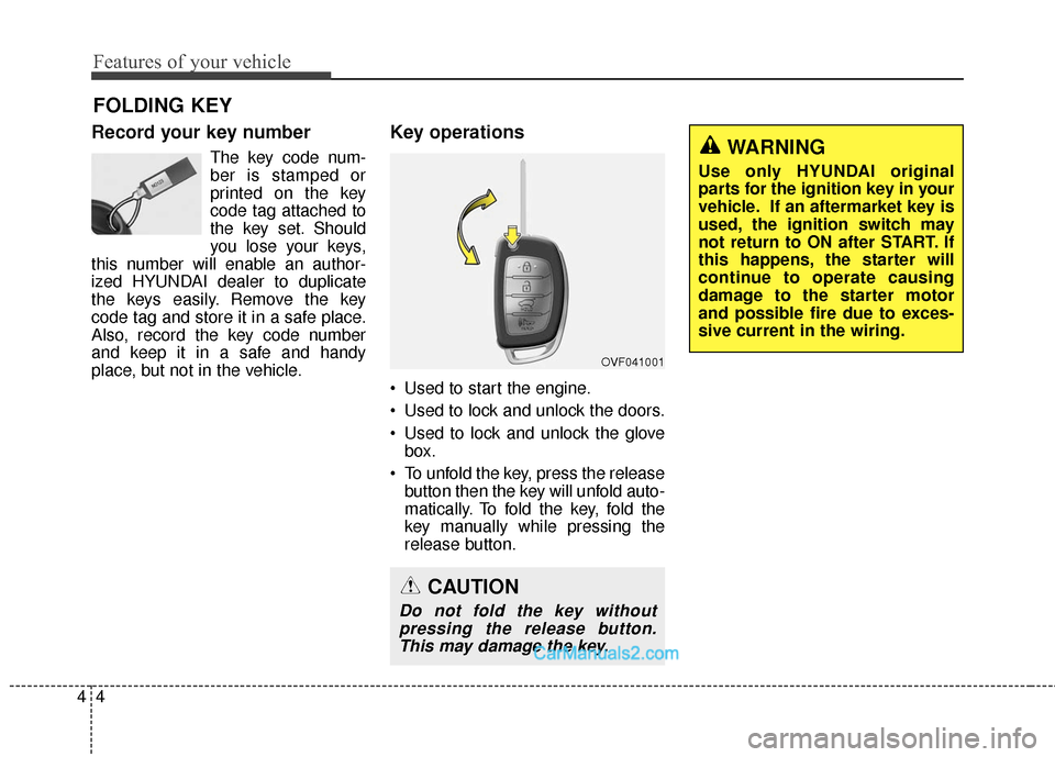 Hyundai Santa Fe 2016 Owners Manual Features of your vehicle
44
Record your key number
The key code num-
ber is stamped or
printed on the key
code tag attached to
the key set. Should
you lose your keys,
this number will enable an author Hyundai Santa Fe 2016 Owners Manual Features of your vehicle
44
Record your key number
The key code num-
ber is stamped or
printed on the key
code tag attached to
the key set. Should
you lose your keys,
this number will enable an author