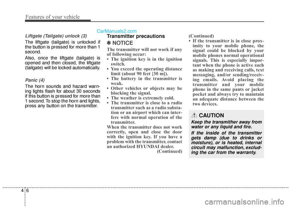Hyundai Santa Fe 2016 Owners Manual Features of your vehicle
64
Liftgate (Tailgate) unlock (3)
The liftgate (tailgate) is unlocked if
the button is pressed for more than 1
second.
Also, once the liftgate (tailgate) is
opened and then cl Hyundai Santa Fe 2016 Owners Manual Features of your vehicle
64
Liftgate (Tailgate) unlock (3)
The liftgate (tailgate) is unlocked if
the button is pressed for more than 1
second.
Also, once the liftgate (tailgate) is
opened and then cl