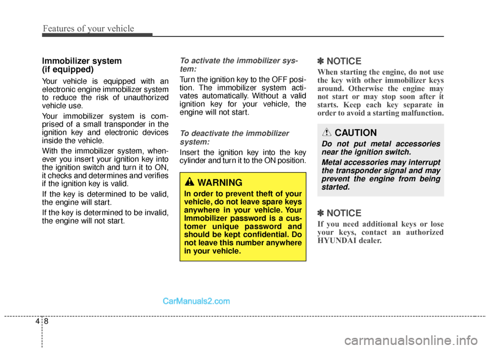 Hyundai Santa Fe 2016 Owners Manual Features of your vehicle
84
Immobilizer system
(if equipped)
Your vehicle is equipped with an
electronic engine immobilizer system
to reduce the risk of unauthorized
vehicle use.
Your immobilizer sys Hyundai Santa Fe 2016 Owners Manual Features of your vehicle
84
Immobilizer system
(if equipped)
Your vehicle is equipped with an
electronic engine immobilizer system
to reduce the risk of unauthorized
vehicle use.
Your immobilizer sys