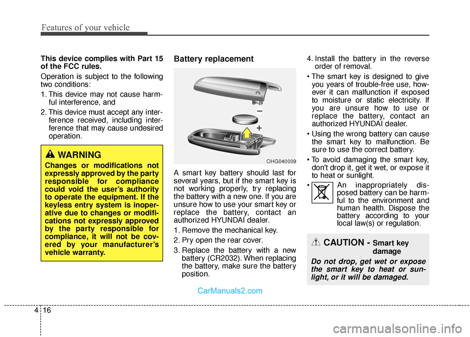Hyundai Santa Fe 2016 Owners Manual Features of your vehicle
16
4
This device complies with Part 15
of the FCC rules.
Operation is subject to the following
two conditions:
1. This device may not cause harm-
ful interference, and
2. Thi Hyundai Santa Fe 2016 Owners Manual Features of your vehicle
16
4
This device complies with Part 15
of the FCC rules.
Operation is subject to the following
two conditions:
1. This device may not cause harm-
ful interference, and
2. Thi
