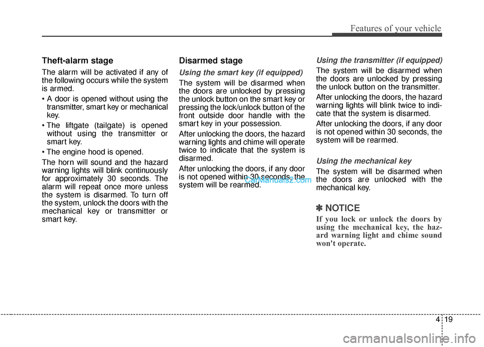Hyundai Santa Fe 2016 Owners Manual 419
Features of your vehicle
Theft-alarm stage
The alarm will be activated if any of
the following occurs while the system
is armed.
transmitter, smart key or mechanical
key.
without using the transm Hyundai Santa Fe 2016 Owners Manual 419
Features of your vehicle
Theft-alarm stage
The alarm will be activated if any of
the following occurs while the system
is armed.
transmitter, smart key or mechanical
key.
without using the transm