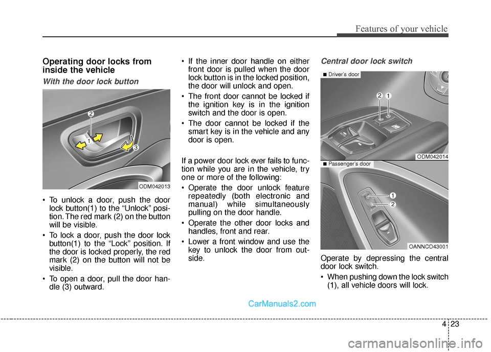 Hyundai Santa Fe 2016 Owners Manual 423
Features of your vehicle
Operating door locks from
inside the vehicle
With the door lock button
To unlock a door, push the doorlock button(1) to the “Unlock” posi-
tion. The red mark (2) on t Hyundai Santa Fe 2016 Owners Manual 423
Features of your vehicle
Operating door locks from
inside the vehicle
With the door lock button
To unlock a door, push the doorlock button(1) to the “Unlock” posi-
tion. The red mark (2) on t