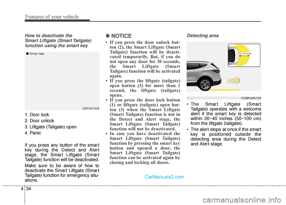 Hyundai Santa Fe 2016 Owners Manual Features of your vehicle
34
4
How to deactivate the
Smart Liftgate (Smart Tailgate)function using the smart key
1. Door lock
2. Door unlock
3. Liftgate (Tailgate) open
4. Panic
If you press any butto Hyundai Santa Fe 2016 Owners Manual Features of your vehicle
34
4
How to deactivate the
Smart Liftgate (Smart Tailgate)function using the smart key
1. Door lock
2. Door unlock
3. Liftgate (Tailgate) open
4. Panic
If you press any butto