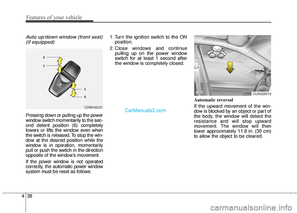 Hyundai Santa Fe 2016 Owners Manual Features of your vehicle
38
4
Auto up/down window (front seat)
(if equipped)
Pressing down or pulling up the power
window switch momentarily to the sec-
ond detent position (6) completely
lowers or li Hyundai Santa Fe 2016 Owners Manual Features of your vehicle
38
4
Auto up/down window (front seat)
(if equipped)
Pressing down or pulling up the power
window switch momentarily to the sec-
ond detent position (6) completely
lowers or li