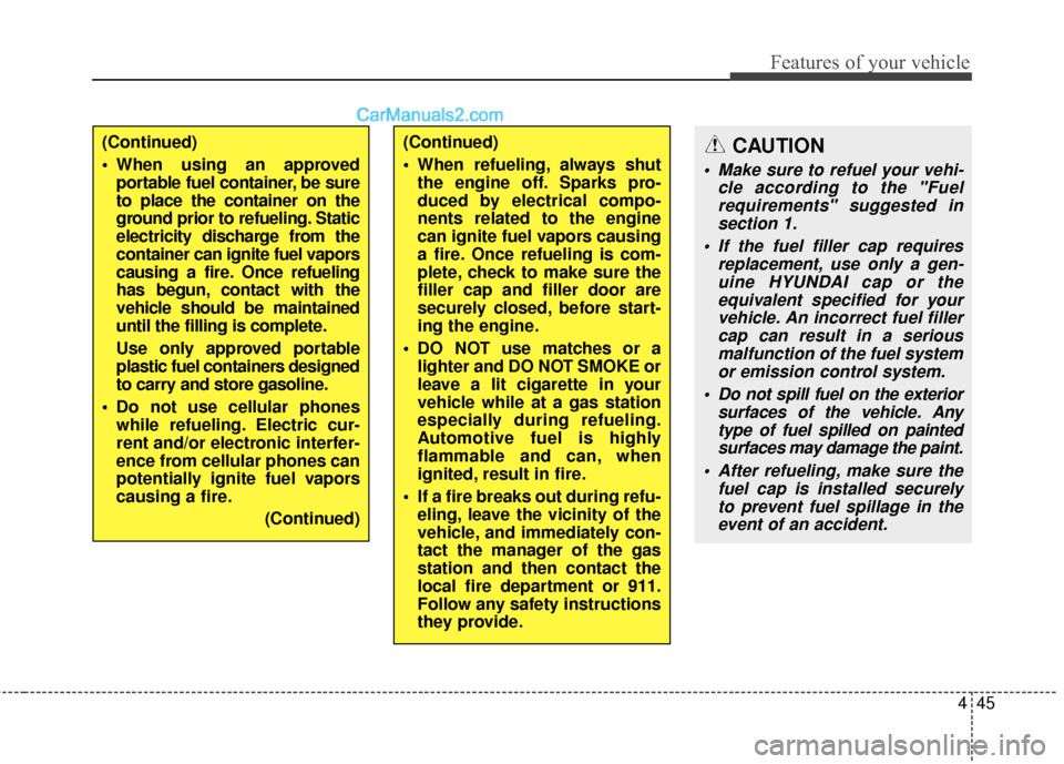Hyundai Santa Fe 2016 Owners Manual 445
Features of your vehicle
(Continued)
When refueling, always shutthe engine off. Sparks pro-
duced by electrical compo-
nents related to the engine
can ignite fuel vapors causing
a fire. Once refu Hyundai Santa Fe 2016 Owners Manual 445
Features of your vehicle
(Continued)
When refueling, always shutthe engine off. Sparks pro-
duced by electrical compo-
nents related to the engine
can ignite fuel vapors causing
a fire. Once refu