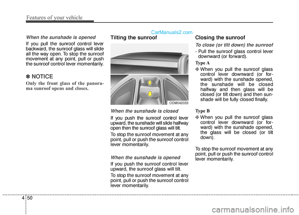Hyundai Santa Fe 2016 Owners Manual Features of your vehicle
50
4
When the sunshade is opened
If you pull the sunroof control lever
backward, the sunroof glass will slide
all the way open. To stop the sunroof
movement at any point, pull Hyundai Santa Fe 2016 Owners Manual Features of your vehicle
50
4
When the sunshade is opened
If you pull the sunroof control lever
backward, the sunroof glass will slide
all the way open. To stop the sunroof
movement at any point, pull