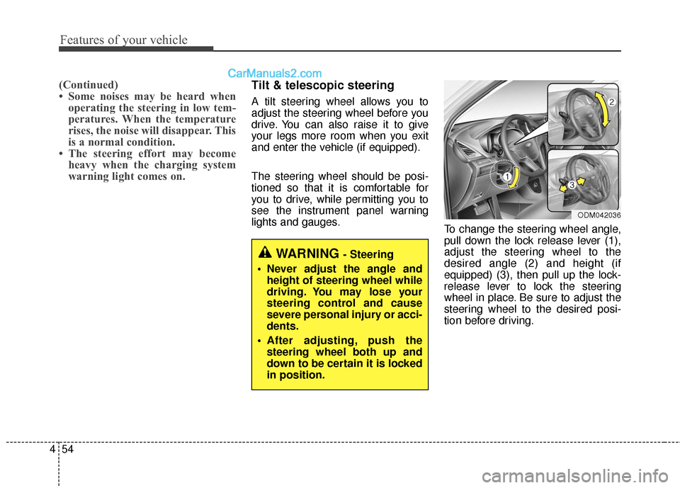 Hyundai Santa Fe 2016 Owners Manual Features of your vehicle
54
4
(Continued)
• Some noises may be heard when
operating the steering in low tem-
peratures. When the temperature
rises, the noise will disappear. This
is a normal conditi Hyundai Santa Fe 2016 Owners Manual Features of your vehicle
54
4
(Continued)
• Some noises may be heard when
operating the steering in low tem-
peratures. When the temperature
rises, the noise will disappear. This
is a normal conditi