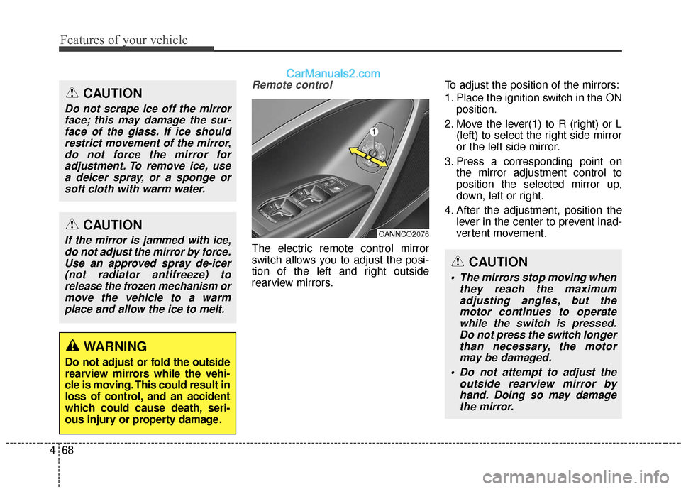 Hyundai Santa Fe 2016 Owners Manual Features of your vehicle
68
4
Remote control
The electric remote control mirror
switch allows you to adjust the posi-
tion of the left and right outside
rearview mirrors. To adjust the position of the Hyundai Santa Fe 2016 Owners Manual Features of your vehicle
68
4
Remote control
The electric remote control mirror
switch allows you to adjust the posi-
tion of the left and right outside
rearview mirrors. To adjust the position of the