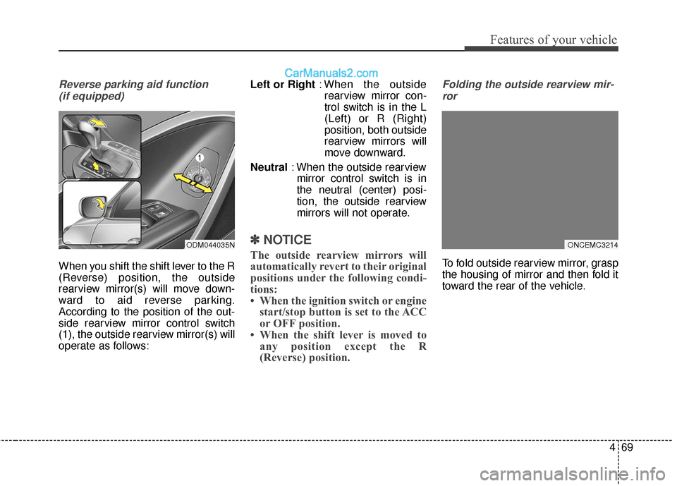 Hyundai Santa Fe 2016 Owners Manual 469
Features of your vehicle
Reverse parking aid function (if equipped)
When you shift the shift lever to the R
(Reverse) position, the outside
rearview mirror(s) will move down-
ward to aid reverse p Hyundai Santa Fe 2016 Owners Manual 469
Features of your vehicle
Reverse parking aid function (if equipped)
When you shift the shift lever to the R
(Reverse) position, the outside
rearview mirror(s) will move down-
ward to aid reverse p