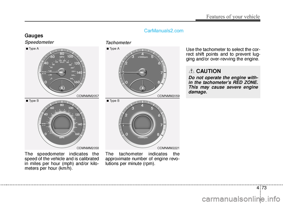 Hyundai Santa Fe 2016 Owners Manual 473
Features of your vehicle
Gauges
Speedometer
The speedometer indicates the
speed of the vehicle and is calibrated
in miles per hour (mph) and/or kilo-
meters per hour (km/h).
Tachometer
The tachome Hyundai Santa Fe 2016 Owners Manual 473
Features of your vehicle
Gauges
Speedometer
The speedometer indicates the
speed of the vehicle and is calibrated
in miles per hour (mph) and/or kilo-
meters per hour (km/h).
Tachometer
The tachome