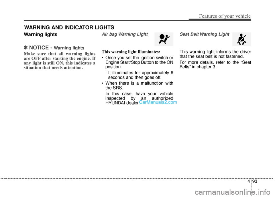 Hyundai Santa Fe 2016 Owners Manual 493
Features of your vehicle
Warning lights
✽
✽NOTICE - Warning lights
Make sure that all warning lights
are OFF after starting the engine. If
any light is still ON, this indicates a
situation tha Hyundai Santa Fe 2016 Owners Manual 493
Features of your vehicle
Warning lights
✽
✽NOTICE - Warning lights
Make sure that all warning lights
are OFF after starting the engine. If
any light is still ON, this indicates a
situation tha