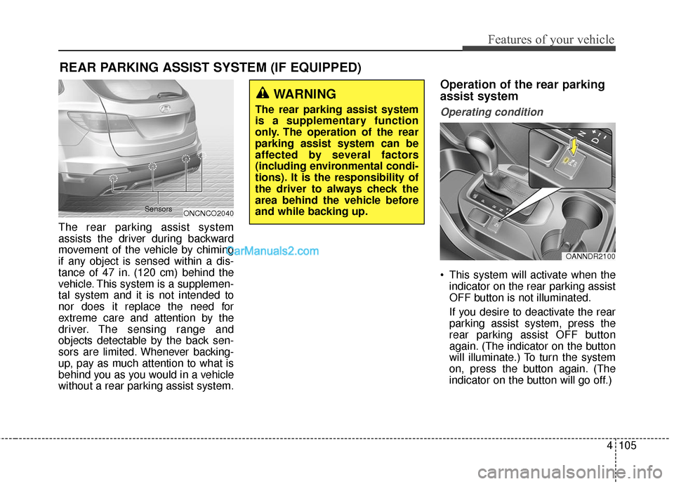 Hyundai Santa Fe 2016 Owners Manual 4105
Features of your vehicle
The rear parking assist system
assists the driver during backward
movement of the vehicle by chiming
if any object is sensed within a dis-
tance of 47 in. (120 cm) behind Hyundai Santa Fe 2016 Owners Manual 4105
Features of your vehicle
The rear parking assist system
assists the driver during backward
movement of the vehicle by chiming
if any object is sensed within a dis-
tance of 47 in. (120 cm) behind